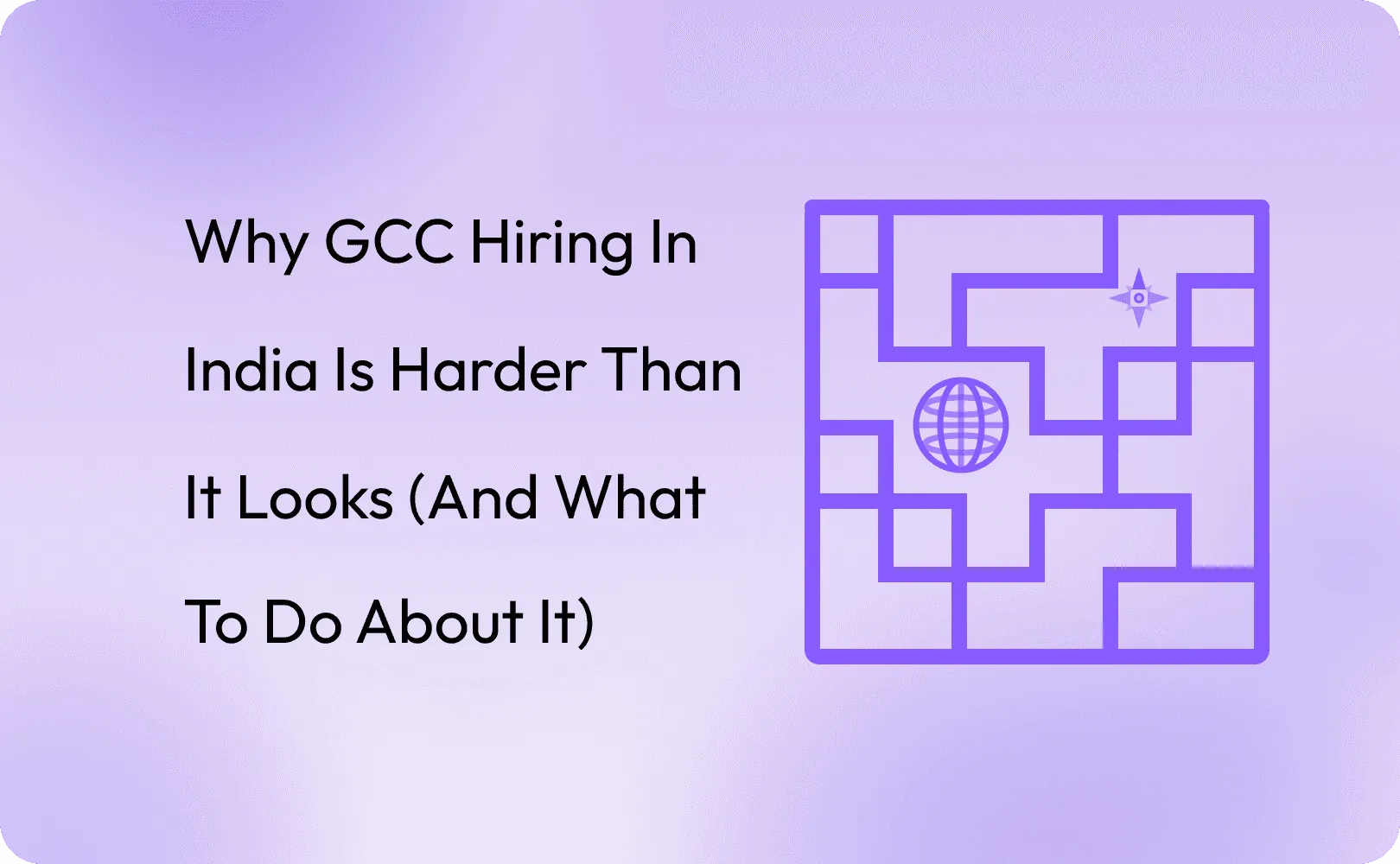 Why GCC Hiring in India Is Harder Than It Looks (And What to Do About It)
