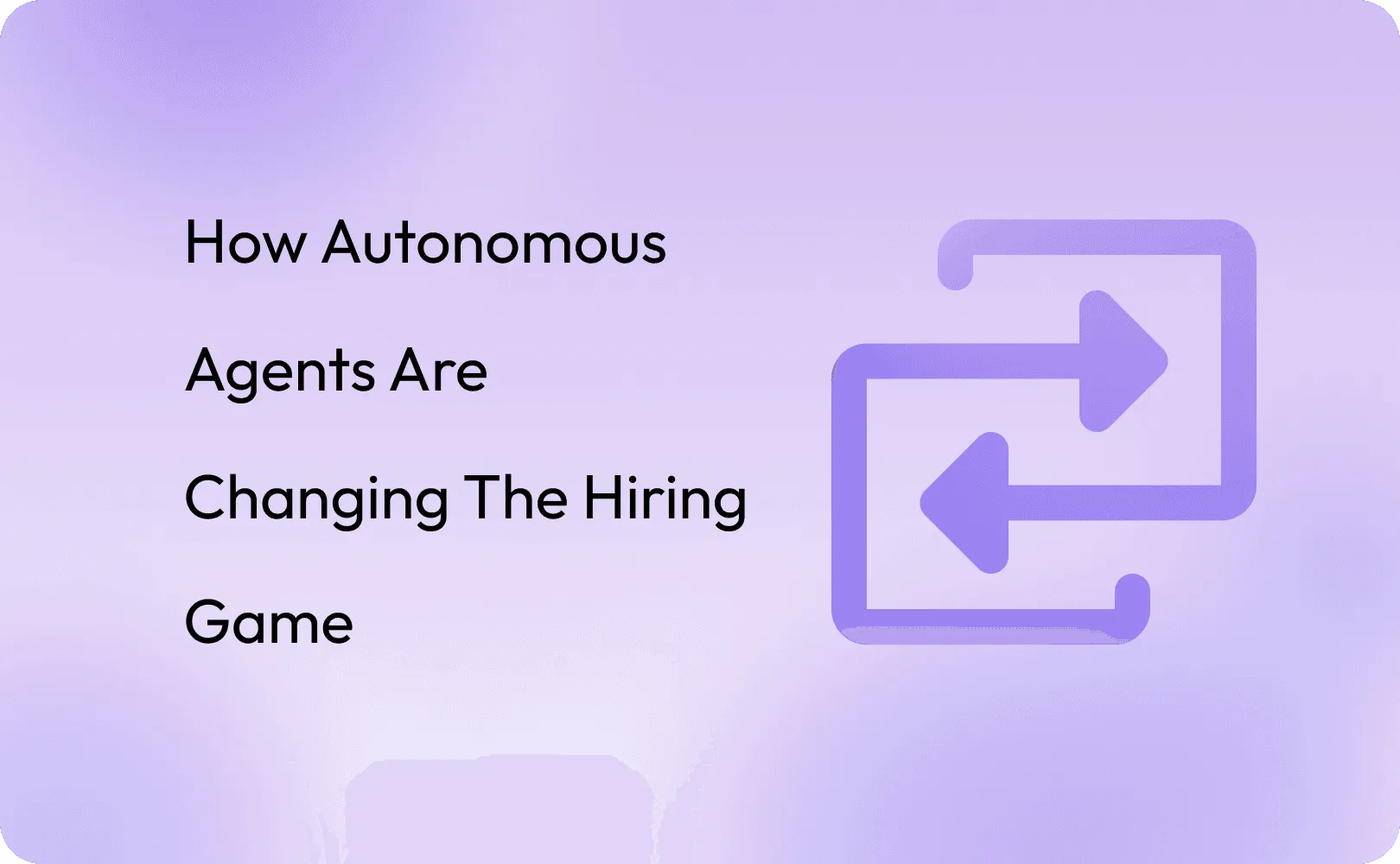 How Autonomous Agents Are Changing the Hiring Game