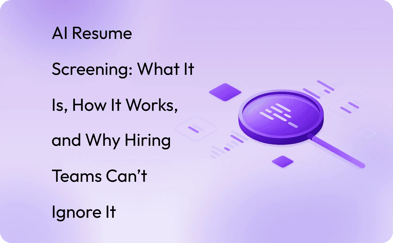 AI Resume Screening: What It Is, How It Works, and Why Hiring Teams Can’t Ignore It
