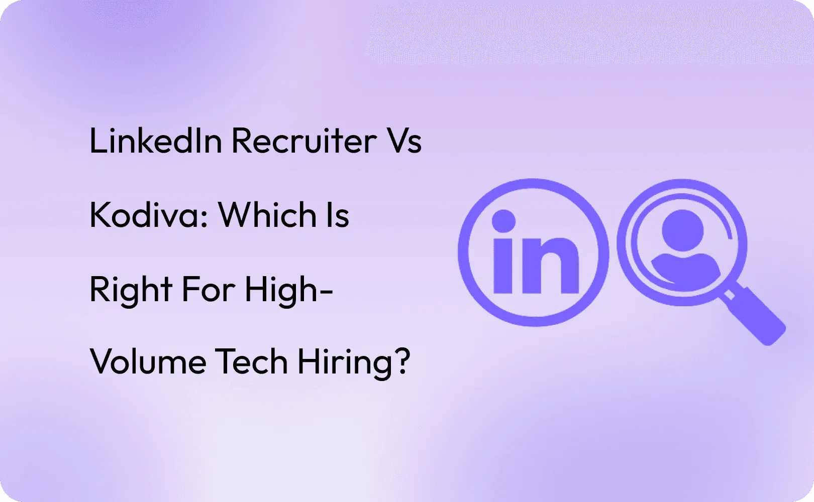 LinkedIn Recruiter vs Kodiva: Which Is Right for High-Volume Tech Hiring?