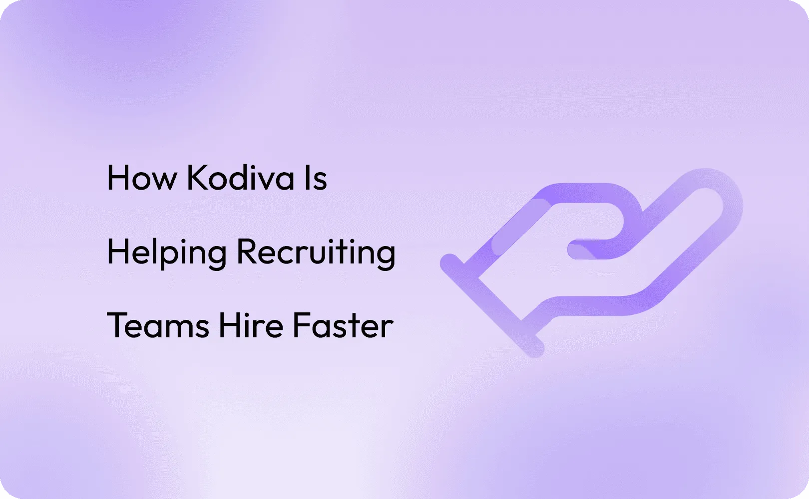 How Kodiva Is Helping Recruiting Teams Hire Faster