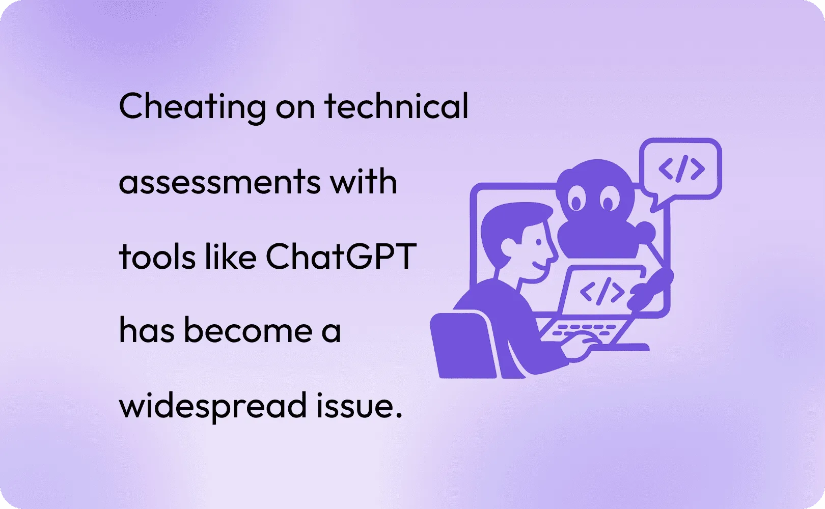 Cheating on technical assessments with tools like ChatGPT has become a widespread issue.