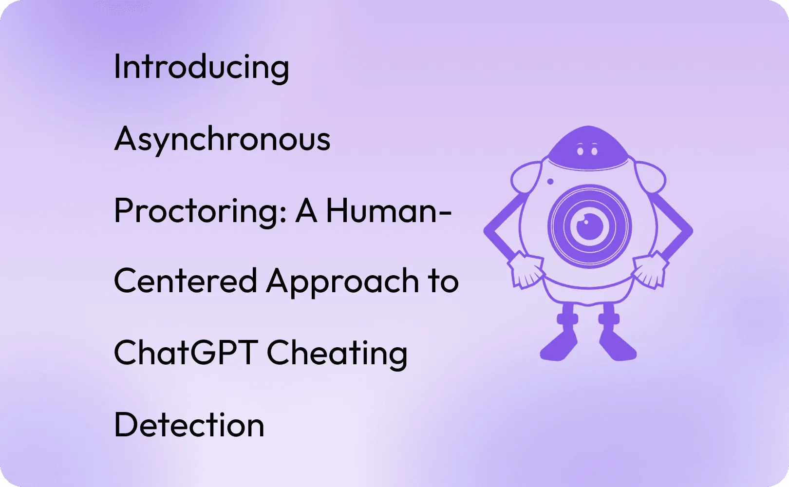 Introducing Asynchronous Proctoring: A Human-Centered Approach to ChatGPT Cheating Detection